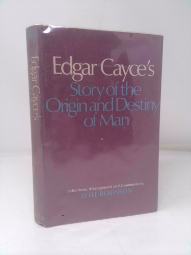 Edgar Cayce's story of the origin and destiny of man
