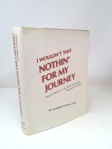 I Wouldn't Take Nothin' for My Journey: Two Centuries of an Afro-American Minister's Family