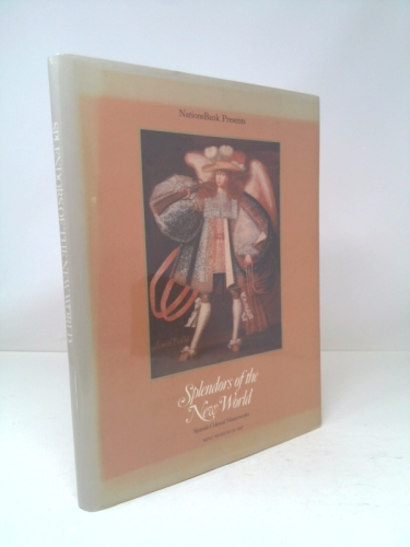 Splendors of the New World: Spanish Colonial Masterworks from the Viceroyalty of Peru