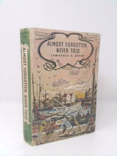 Almost forgotten, never told;: A book of people and places, dramas and adventures along the South African coast, with a few voyages into deeper waters,