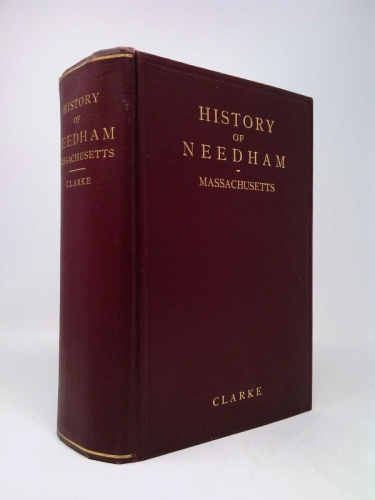 History of Needham, Massachusetts, 1700-1911: Including West Needham, Now the Town of Wellesley, to Its Separation from Needham in 1881, With Some References to Its Affairs to 1911