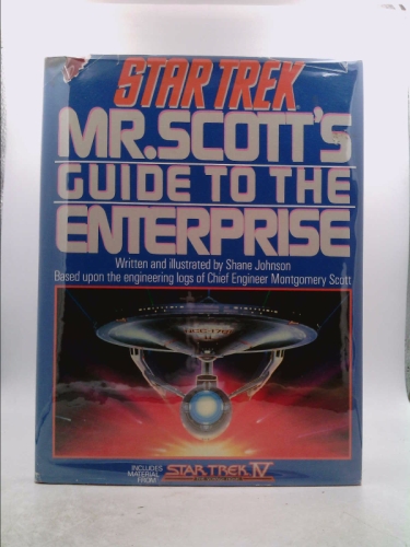 Star Trek, Mr. Scott's Guide To The Enterprise, Based Upon The Engineering Logs Of Chief Engineer Montgomery Scott