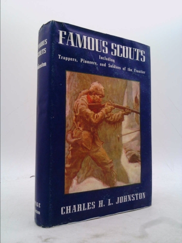 Famous Scouts: Including Trappers, Pioneers, and Soldiers of the Frontier (Famous Leaders Series)