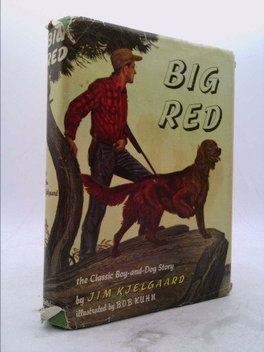 Big Red: The Story of a Champion Irish Setter and a Trapper's Son Who Grew Up Together, Roaming the Wilderness