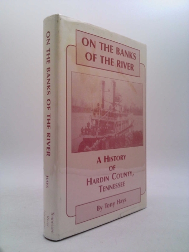 On the Banks of the River: A History of Hardin County, Tennessee