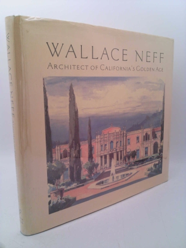 WALLACE NEFF. ARCHITECT OF CALIFORNIA'S GOLDEN AGE.