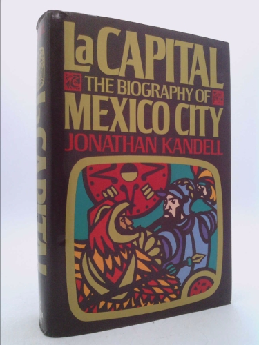 La Capital: The Biography of Mexico City