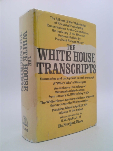 The White House Transcripts; Submission of Recorded Presidential Conversations to the Committee on the Judiciary of the House of Representatives by President Richard Nixon - [Uniform Title: Presidential Transcripts]