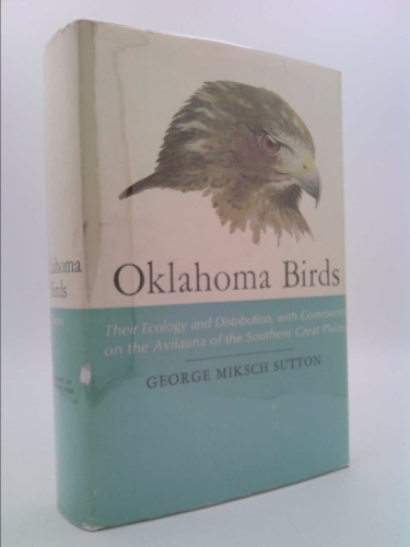 Oklahoma Birds: Their Ecology and Distribution, with Comments on the Avifauna of the Southern Great Plains