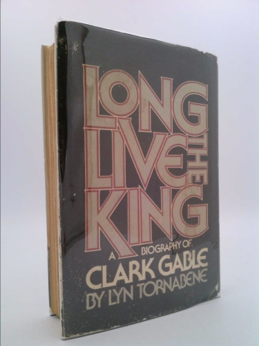 Long Live the King: A Biography of Clark Gable