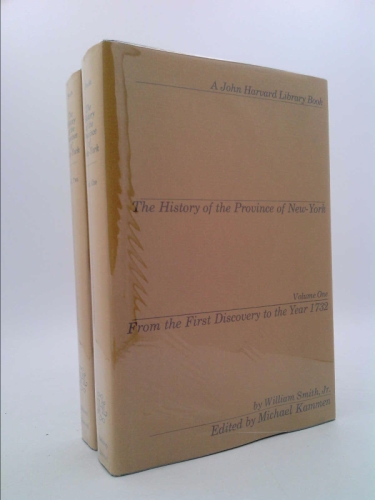 The History of the Province of New York: Vol. 1, from the First Discovery to the Year 1732; Vol. 2, a Continuation, 1732-1762