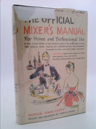 The Official Mixer's Manual For Home and Professional Use: The Newest Edition of the Standard Guide to the Preparation of Over 1300 Different Drinks. Use By Over 1,000,000 Amateur and Professional Bartenders in Clubs, Restaurants, hotels, and Homes