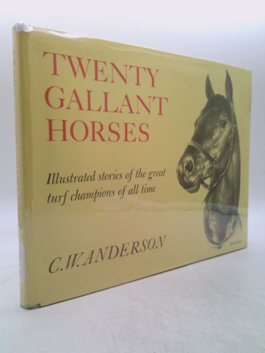 Twenty Gallant Horses Illustrated Stories of the Great Turf Champions of All Time