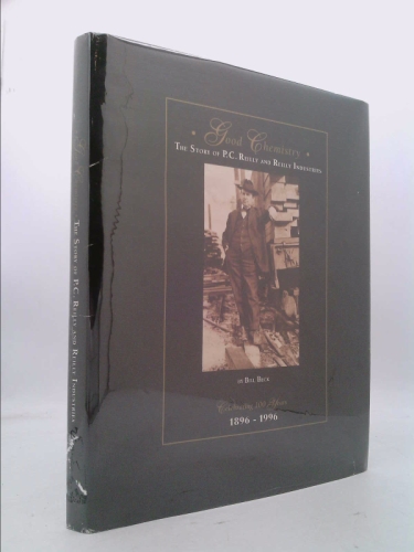 Good Chemistry: The Story of P. C. Reilly and Reilly Industries