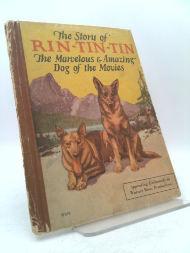 The Story of Rin-Tin-Tin. The Marvelous & Amazing Dog of the Movies.