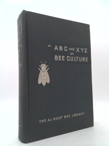 The ABC and XYZ of Bee Culture: An Encyclopedia Pertaining to Scientific and Practical Culture of Bees