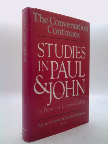 The Conversation Continues: Studies in Paul and John in Honor of J. Louis Martyn