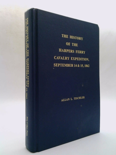 The History of the Harpers Ferry Cavalry Expedition, September 14 & 15, 1862