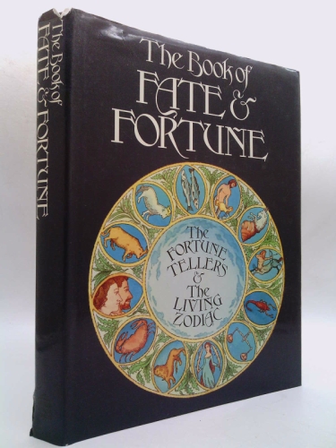The Book of Fate and Fortune. The Fortune Tellers and the Living Zodiac